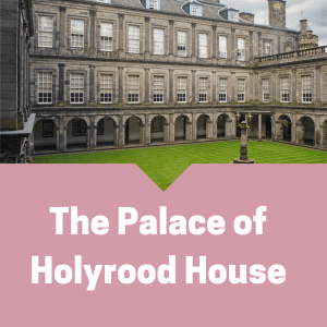 The Palace of Holyrood House
